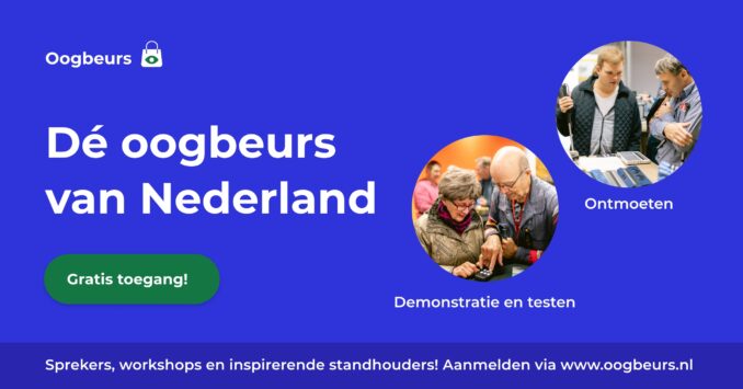 dvertentie voor de Oogbeurs van Nederland. De afbeelding heeft een blauwe achtergrond met de tekst 'Dé oogbeurs van Nederland' in het midden. Links staat een groen knopje met de tekst 'Gratis toegang!'. Rechtsboven zijn twee foto's van mensen die betrokken zijn bij demonstraties en tests, met de bijschriften 'Ontmoeten' en 'Demonstratie en testen'. Onderaan staat: 'Sprekers, workshops en inspirerende standhouders! Aanmelden via www.oogbeurs.nl'.